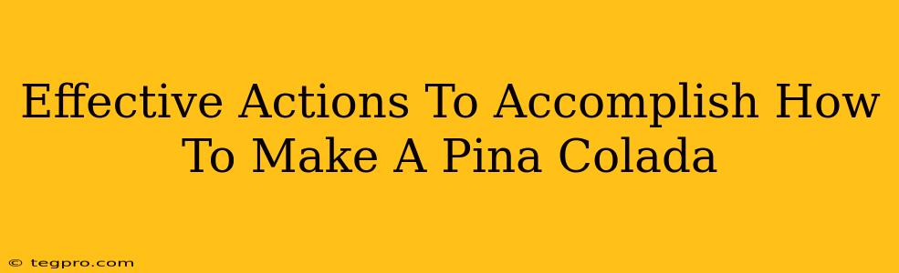 Effective Actions To Accomplish How To Make A Pina Colada