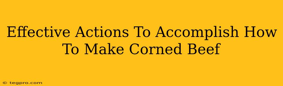 Effective Actions To Accomplish How To Make Corned Beef