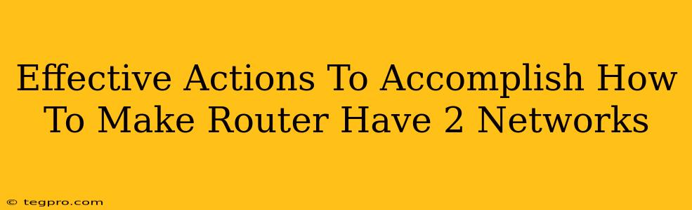 Effective Actions To Accomplish How To Make Router Have 2 Networks