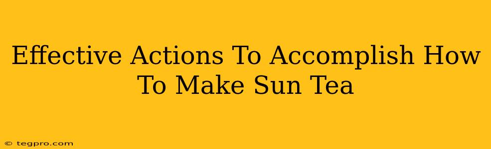 Effective Actions To Accomplish How To Make Sun Tea