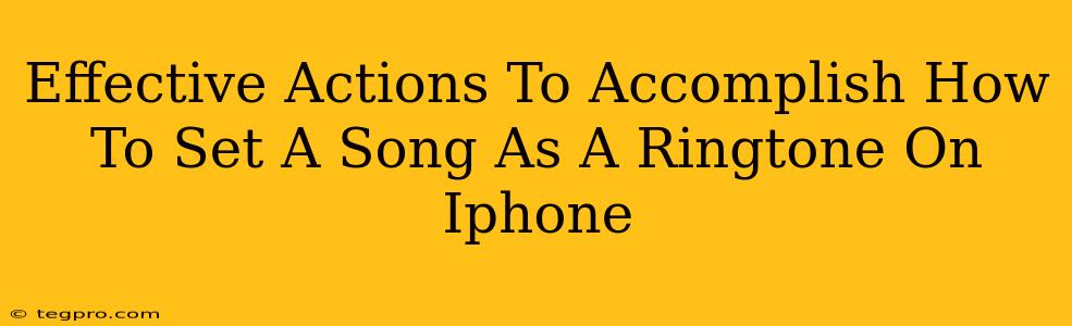 Effective Actions To Accomplish How To Set A Song As A Ringtone On Iphone