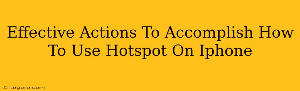 Effective Actions To Accomplish How To Use Hotspot On Iphone