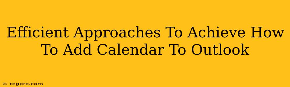 Efficient Approaches To Achieve How To Add Calendar To Outlook