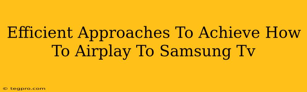 Efficient Approaches To Achieve How To Airplay To Samsung Tv