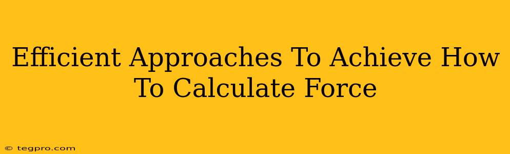 Efficient Approaches To Achieve How To Calculate Force