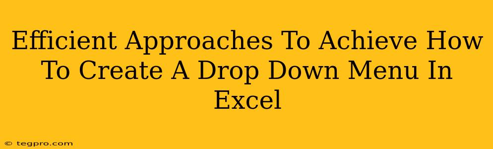 Efficient Approaches To Achieve How To Create A Drop Down Menu In Excel