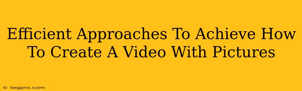 Efficient Approaches To Achieve How To Create A Video With Pictures