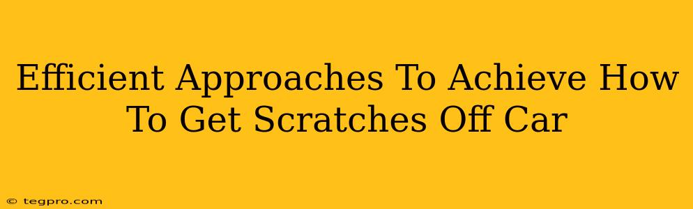 Efficient Approaches To Achieve How To Get Scratches Off Car