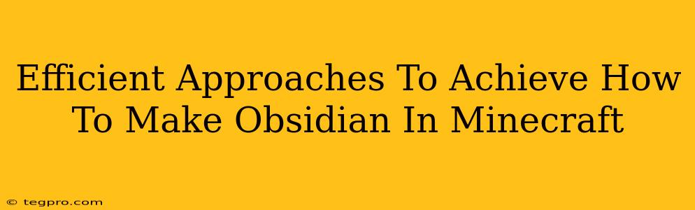 Efficient Approaches To Achieve How To Make Obsidian In Minecraft