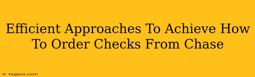 Efficient Approaches To Achieve How To Order Checks From Chase