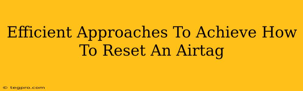 Efficient Approaches To Achieve How To Reset An Airtag