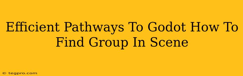 Efficient Pathways To Godot How To Find Group In Scene