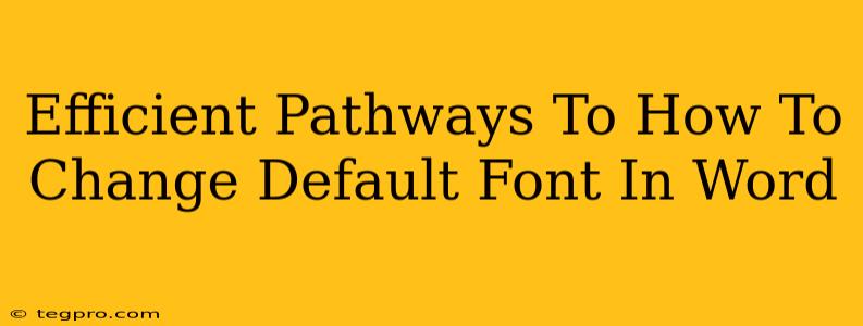 Efficient Pathways To How To Change Default Font In Word