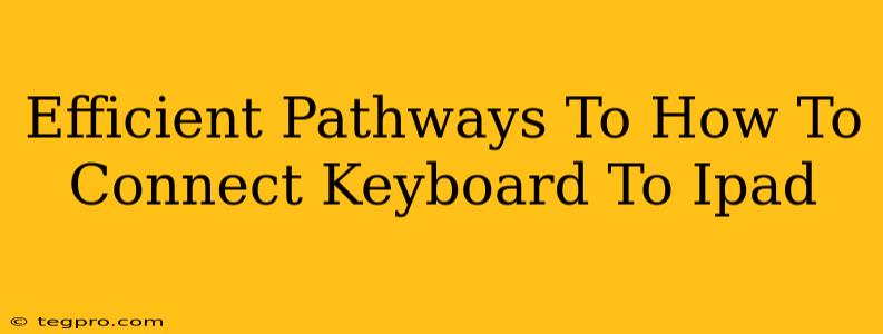 Efficient Pathways To How To Connect Keyboard To Ipad