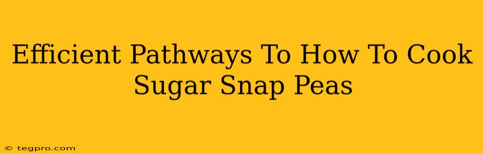 Efficient Pathways To How To Cook Sugar Snap Peas