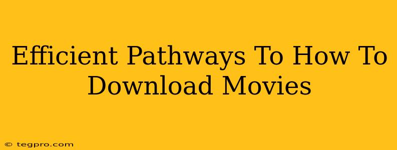 Efficient Pathways To How To Download Movies