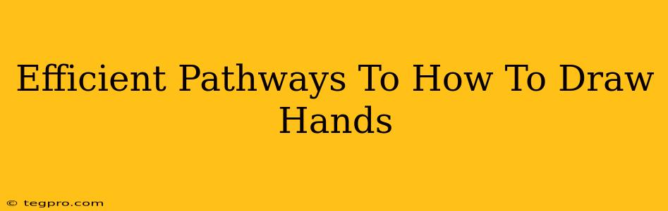 Efficient Pathways To How To Draw Hands