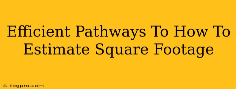 Efficient Pathways To How To Estimate Square Footage