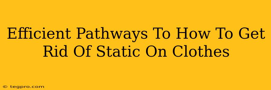 Efficient Pathways To How To Get Rid Of Static On Clothes