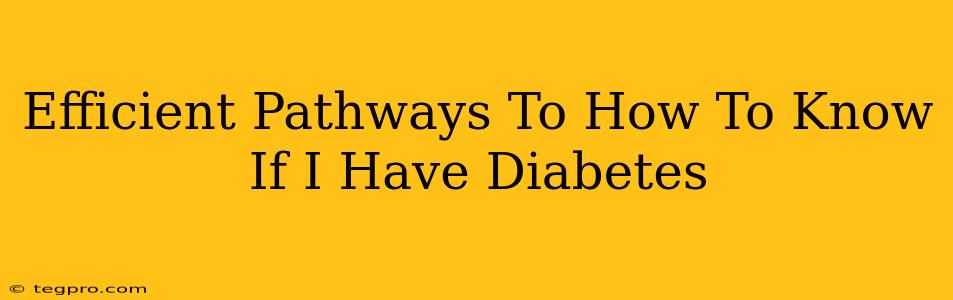 Efficient Pathways To How To Know If I Have Diabetes