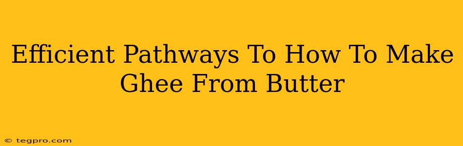 Efficient Pathways To How To Make Ghee From Butter