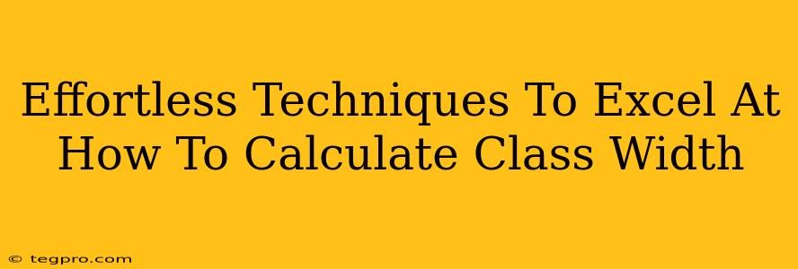 Effortless Techniques To Excel At How To Calculate Class Width