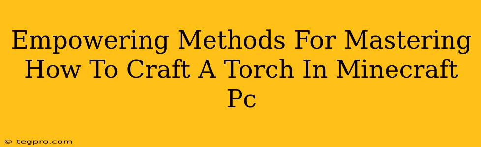 Empowering Methods For Mastering How To Craft A Torch In Minecraft Pc