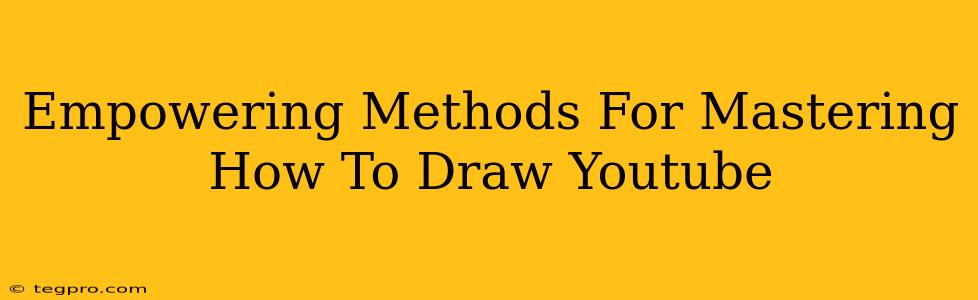 Empowering Methods For Mastering How To Draw Youtube