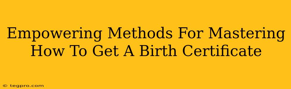 Empowering Methods For Mastering How To Get A Birth Certificate