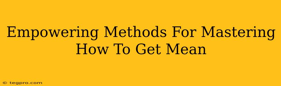 Empowering Methods For Mastering How To Get Mean