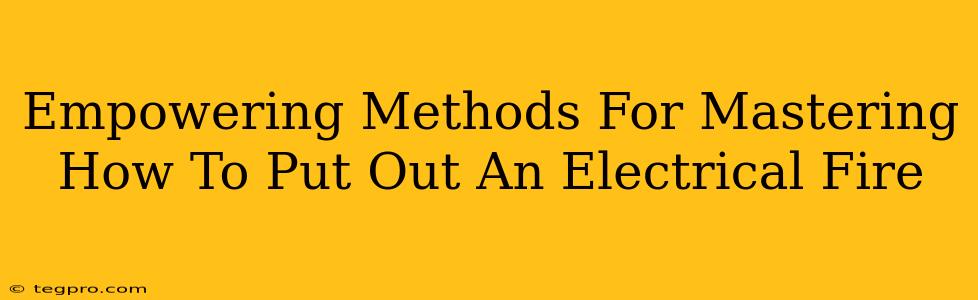 Empowering Methods For Mastering How To Put Out An Electrical Fire