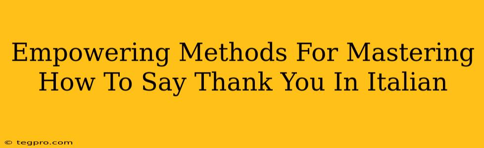 Empowering Methods For Mastering How To Say Thank You In Italian