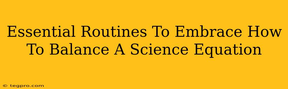 Essential Routines To Embrace How To Balance A Science Equation