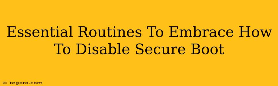 Essential Routines To Embrace How To Disable Secure Boot