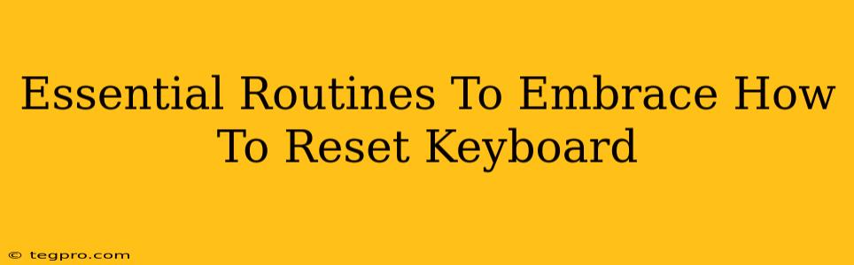 Essential Routines To Embrace How To Reset Keyboard