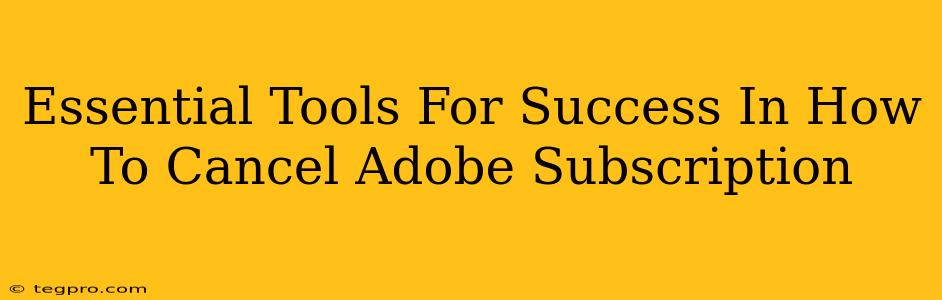 Essential Tools For Success In How To Cancel Adobe Subscription