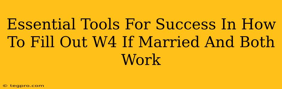 Essential Tools For Success In How To Fill Out W4 If Married And Both Work