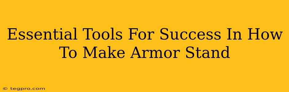 Essential Tools For Success In How To Make Armor Stand