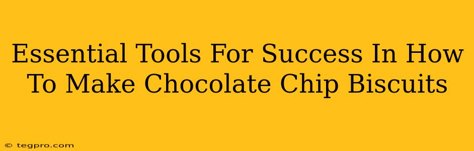 Essential Tools For Success In How To Make Chocolate Chip Biscuits