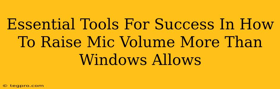 Essential Tools For Success In How To Raise Mic Volume More Than Windows Allows