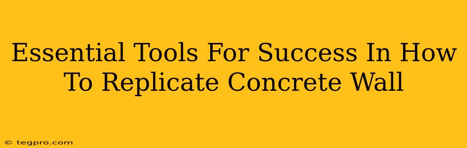 Essential Tools For Success In How To Replicate Concrete Wall