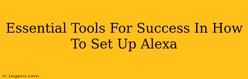 Essential Tools For Success In How To Set Up Alexa