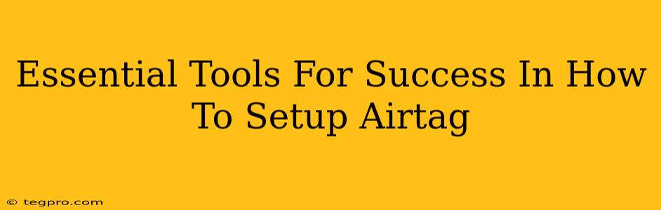 Essential Tools For Success In How To Setup Airtag