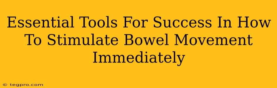 Essential Tools For Success In How To Stimulate Bowel Movement Immediately