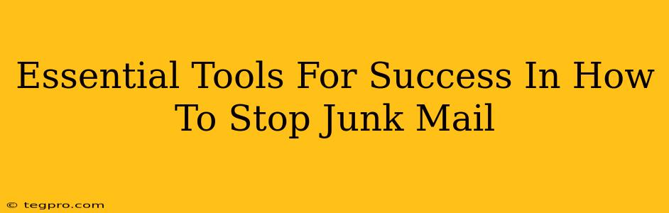 Essential Tools For Success In How To Stop Junk Mail