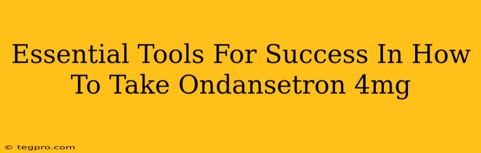 Essential Tools For Success In How To Take Ondansetron 4mg