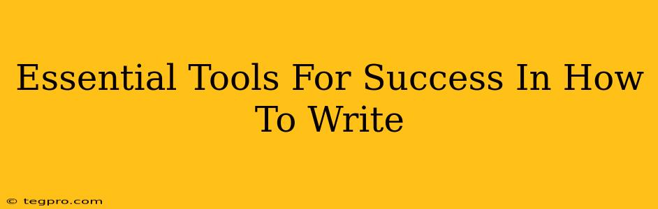 Essential Tools For Success In How To Write