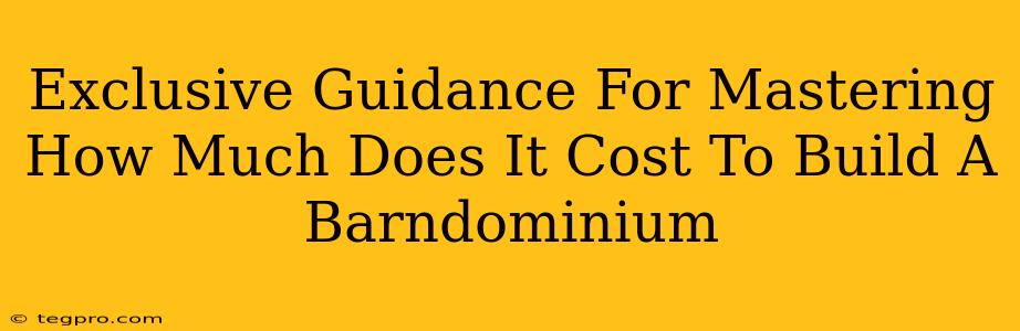 Exclusive Guidance For Mastering How Much Does It Cost To Build A Barndominium