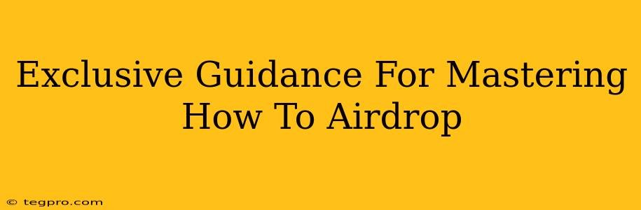 Exclusive Guidance For Mastering How To Airdrop