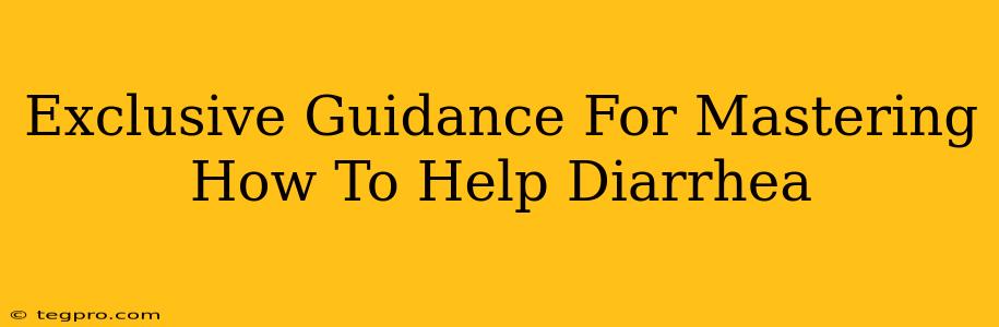 Exclusive Guidance For Mastering How To Help Diarrhea